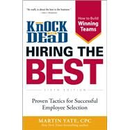 Knock 'em Dead - Hiring the Best: Proven Tactics for Successful Employee Selection by Yate, Martin, 9781440562709