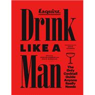 Drink Like a Man The Only Cocktail Guide Anyone Really Needs by McCammon, Ross; Wondrich, David; Granger, David, 9781452132709