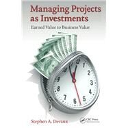 Managing Projects as Investments: Earned Value to Business Value by Devaux; Stephen A., 9781482212709
