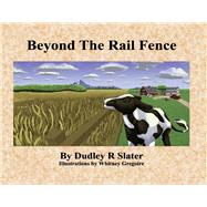 Beyond the Rail Fence by Slater, Dudley R.; Gregoire, Whitney, 9781667822709
