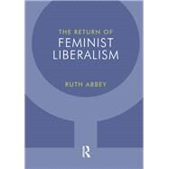 The Return of Feminist Liberalism by Ruth Abbey, 9781844652709