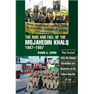 Rise and Fall of the Mojahedin Khalq, 1987-1997 Their Survival after the Islamic Revolution and Resistance to the Islamic Republic of Iran by Cohen, Ronen A, 9781845192709