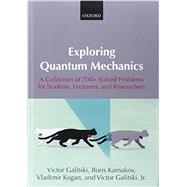 Exploring Quantum Mechanics A Collection of 700+ Solved Problems for Students, Lecturers, and Researchers by Galitski, Victor; Karnakov, Boris; Kogan, Vladimir; Galitski, Jr, Victor, 9780199232710