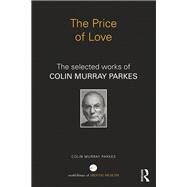The Price of Love: The Selected Works of Colin Murray Parkes by Parkes; Colin Murray, 9780415662710