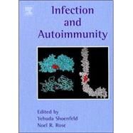 Infection and Autoimmunity by Shoenfeld; Agmon-Levin; Rose; Shoenfeld, 9780444512710