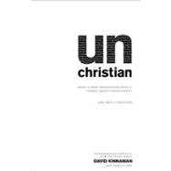 Unchristian : What a New Generation Really Thinks about Christianity ... and Why It Matters by Kinnaman, David; Lyons, Gabe, 9780801072710