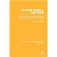 Village Song & Culture: A Study Based on the Blunt Collection of Song from Adderbury North Oxfordshire by Pickering; Michael, 9781138122710