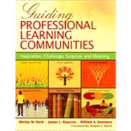 Guiding Professional Learning Communities : Inspiration, Challenge, Surprise, and Meaning by Shirley M. Hord, 9781412972710