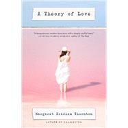 A Theory of Love by Thornton, Margaret Bradham, 9780062742711