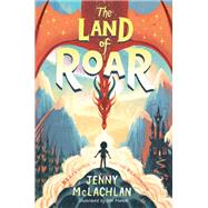 The Land of Roar by Mclachlan, Jenny; Mantle, Ben, 9780062982711