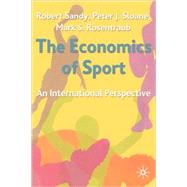 The Economics of Sport An International Perspective by Sandy, Robert; Sloane, Peter; Rosentraub, Mark, 9780333792711