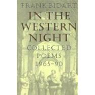 In the Western Night Collected Poems, 1965-1990 by Bidart, Frank, 9780374522711