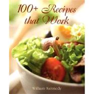 100+ Recipes That Work by Kennedy, W., 9780615182711