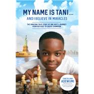 My Name Is Tani... and I Believe in Miracles by Adewumi, Tanitoluwa; Adewumi, Kayode (CON); Adewumi, Oluwatoyin (CON); Borlase, Craig (CON), 9780785232711