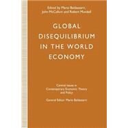 Global Disequilibrium in the World Economy by Baldassarri, Mario; McCallum, John; Mundell, Robert, 9781349222711