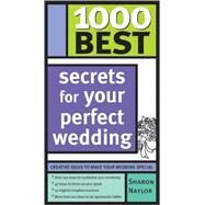 1000 Best Secrets For Your Perfect Wedding by Naylor, Sharon, 9781402202711