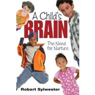 A Child's Brain; The Need for Nurture by Robert Sylwester, 9781412962711