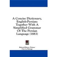 Concise Dictionary, English-Persian : Together with A Simplified Grammar of the Persian Language (1883) by Palmer, Edward Henry; Strange, Guy Le, 9781436722711