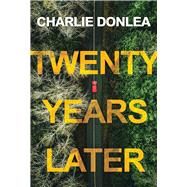 Twenty Years Later A Riveting New Thriller by Donlea, Charlie, 9781496742711