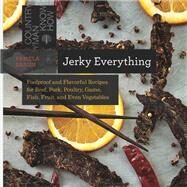 Jerky Everything Foolproof and Flavorful Recipes for Beef, Pork, Poultry, Game, Fish, Fruit, and Even Vegetables by Braun, Pamela, 9781581572711