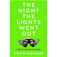 The Night the Lights Went Out A Memoir of Life After Brain Damage by Magary, Drew, 9780593232712