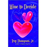 Mine to Decide by Thompson, Jr. Troy, 9780741422712