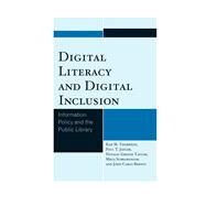 Digital Literacy and Digital Inclusion Information Policy and the Public Library by Thompson, Kim M.; Jaeger, Paul T.; Taylor, Natalie Greene; Subramaniam, Mega; Bertot, John Carlo, 9780810892712
