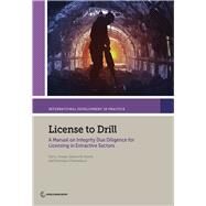 License to Drill A Manual on Integrity Due Diligence for Licensing in Extractive Sectors by Votava, Cari L.; Hauch, Jeanne M.; Clementucci, Francesco, 9781464812712