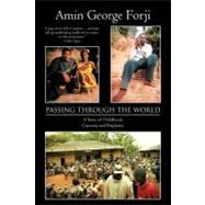Passing Through the World : A Story of Childhood, Curiosity and Perplexity by Forji, Amin George, 9781467882712