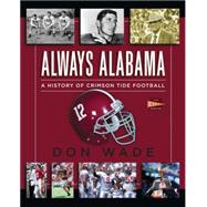 Always Alabama A History of Crimson Tide Football by Wade, Don, 9781476792712