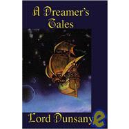 A Dreamer's Tales by Dunsany, Edward John Moreton Drax Plunkett, Baron, 9781557422712