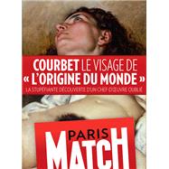 Courbet, le visage de L'Origine du Monde by Rdaction de Paris Match, 9782357102712