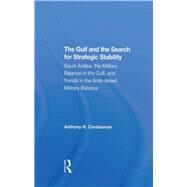 The Gulf And The Search For Strategic Stability by Cordesman, Anthony H., 9780367292713