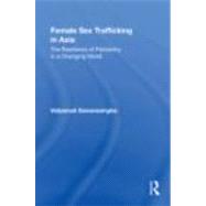 Female Sex Trafficking in Asia: The Resilience of Patriarchy in a Changing World by Samarasinghe; Vidyamali, 9780415872713