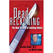Dead Reckoning The New Science of Catching Killers by Baden, Michael; Roach, Marion, 9780684852713