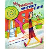 My Teacher's Secret Life by Krensky, Stephen; Adinolfi, Joann, 9780689802713