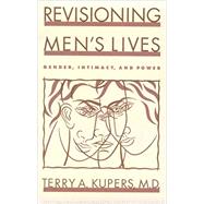 Revisioning Men's Lives Gender, Intimacy, and Power by Kupers, Terry A., 9780898622713
