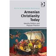 Armenian Christianity Today: Identity Politics and Popular Practice by Agadjanian,Alexander, 9781472412713