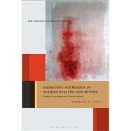 Ambiguous Aggression in German Realism and Beyond by Nagel, Barbara N.; Meyer, Imke, 9781501352713