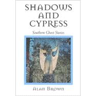 Shadows and Cypress by Brown, Alan, 9781578062713