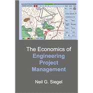 The Economics of Engineering Project Management by Siegel, Neil G., 9781667852713