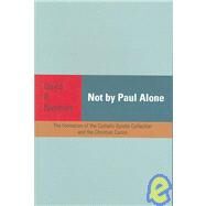 Not by Paul Alone : The Formation of the Catholic Epistle Collection and the Christian Canon by Nienhuis, David R., 9781932792713