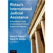 Ristau's International Judicial Assistance A Practitioner's Guide to International Civil and Commercial Litigation by Bowker, David W.; Stewart, David P., 9780199812714