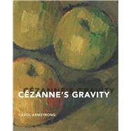 Cezanne's Gravity by Armstrong, Carol, 9780300232714