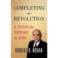 Completing the Revolution A Vision for Victory in 2000 by Novak, Robert D., 9780743242714
