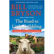 The Road to Little Dribbling Adventures of an American in Britain by Bryson, Bill, 9780804172714
