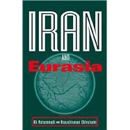 Iran and Eurasia by Mohammadi, Ali; Ehteshami, Anoushiravan, 9780863722714
