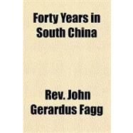 Forty Years in South China by Fagg, John Gerardus, 9781153622714