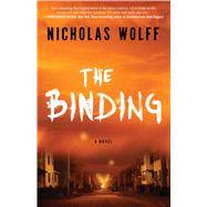 The Binding A Novel by Wolff, Nicholas, 9781501102714