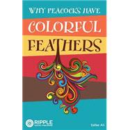 Why Peacocks Have Colorful Feathers by Ali, Safaa; Wong, Ivy, 9781503182714